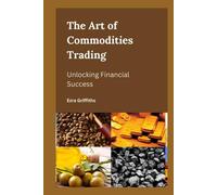 The Art of Commodities Trading: Unlocking Financial Success
