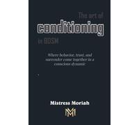 The art of conditioning in BDSM: Where behavior, trust, and surrender come together in a conscious dynamic