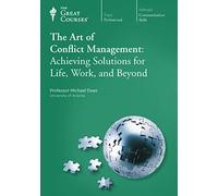 The Art of Conflict Management: Achieving Solutions for Life, Work and Beyond (The Great Courses)