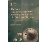 The Art of Conflict Management: Achieving Solutions for Life, Work and Beyond (The Great Courses)