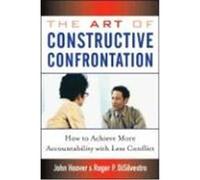 The Art of Constructive Confrontation: How to Achieve More Accountability with Less Conflict Hoover, John, Di Silvestro, Roger L. (Auteur)