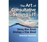 The Art of Consultative Selling in IT by Venkatesh Upadrista Upadrista Venkatesh, (Auteur)