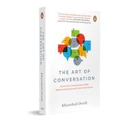 The Art of Conversation: Elevate Your Communication SkillsInfluence Outcomes and Connect with Anyone
