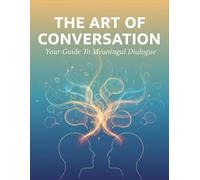 The Art Of Conversation: Your Guide To Meaningful Dialogue
