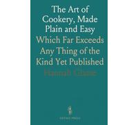 The Art of Cookery, Made Plain and Easy: Which Far Exceeds Any Thing of the Kind Yet Published