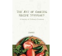 The Art of Cooking Recipe Symphony: A Journey of Culinary Creations