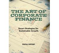 The Art of Corporate Finance: Smart Strategies for Sustainable Growth