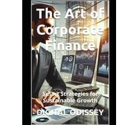 The Art of Corporate Finance: Smart Strategies for Sustainable Growth