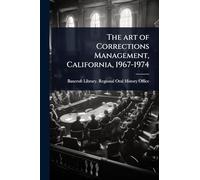The art of Corrections Management, California, 1967-1974