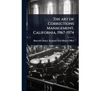 The art of Corrections Management, California, 1967-1974