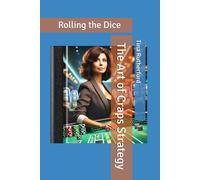 The Art of Craps Strategy: Rolling the Dice