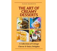 The Art of Creamy Desserts: A Collection of Cottage Cheese & Dairy Delights