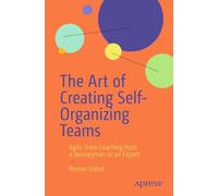 The Art of Creating Self-Organizing Teams: Agile Team Coaching from a Journeyman to an Expert