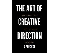 The Art of Creative Direction: How to Guide Your Team to Brilliance