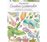 L'art de l'aquarelle créative – Inspiration et techniques pour dessiner et peindre avec imagination