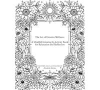 The Art of Creative Wellness: A Mindful Coloring & Activity Book for Relaxation and Reflection