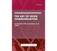 The Art of Crisis Communication - Guidelines for Managing a PR Crisis