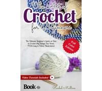 The Art of Crochet for Beginners: The Ultimate Beginner’s Guide on How to Crochet Any Design You Want. PLUS Easy-to-Follow Illustrations!