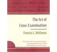 The Art of Cross-examination Francis L. Wellman (Auteur)