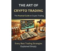 The Art of Crypto Trading: Every Best Trading Strategies Explained Simply