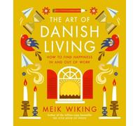 The Art of Danish Living: How to Find Happiness In and Out of Work