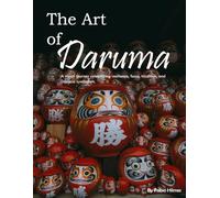 The Art of Daruma: A Visual Journey of Resilience and Good Fortune, A Stunning Coffee Table Book, An Ideal Gift for Japanese Culture Enthusiasts, Promoting Focus and Determination.