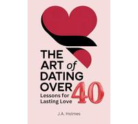 The Art of Dating Over 40: Lessons for Lasting Love
