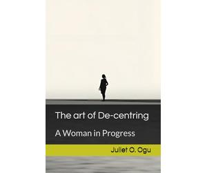 The art of De-centring: A Woman in Progress