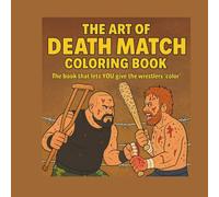The Art of DEATH MATCH Coloring Book: Death Match Professional Wrestling that YOU give color to!