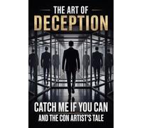 The Art of Deception: Catch Me If You Can and the Con Artist's Tale