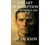The Art of Deception: How To Detect Lies (Part 2)