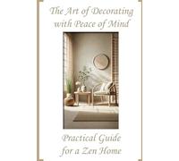 The Art of Decorating with Peace of Mind: A Practical Guide to a Zen Home