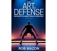 The Art of Defense: Mastering the Unseen Power of Basketball