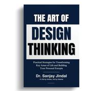 The Art of Design Thinking: Practical Strategies for Transforming Key Areas of Life and Building your Personal Eutopia
