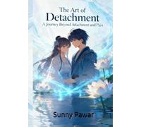The Art of Detachment: A Journey Beyond Attachment and Pain