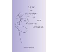 The Art Of Detachment, Is Not A Lesson Of Letting Go