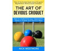 The Art of Devious Croquet: How to Undermine your Opponent's Game in Subtle and Devious Ways