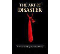 The art of disaster: The Unauthorized Biography of Donald Trump
