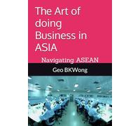 The Art of doing Business in ASIA: Navigating ASEAN