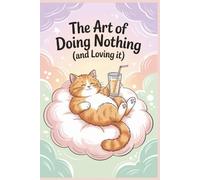 The Art of Doing Nothing (and Loving it): Lined Journal Gag Gift: Funny Notebook Sayings for Adults, Women, Boss, Office, Coworker ( 6x9 inches)