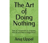The Art of Doing Nothing: Not all movement is progress. Not all stillness is stagnation.