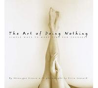 The Art of Doing Nothing: Simple Ways to Make Time for Yourself