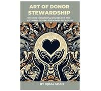 The Art Of Donor Stewardship: Fostering Meaningful Engagement And Sustainable Giving For Nonprofit Success