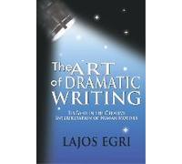 The Art of Dramatic Writing: Its Basis in the Creative Interpretation of Human Motives Egri, Lajos (Auteur)