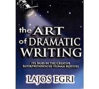 The Art of Dramatic Writing Lajos Egri (Auteur)