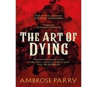 The art of dying Ambrose Parry (Auteur)