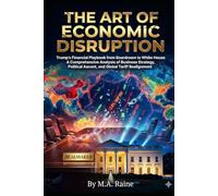 THE ART OF ECONOMIC DISRUPTION: Trump's Financial Playbook from Boardroom to White House