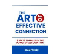The Art Of Effective Connection: 8 Ways To Unleash The Power Of Association