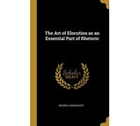 The Art Of Elocution As An Essential Part Of Rhetoric