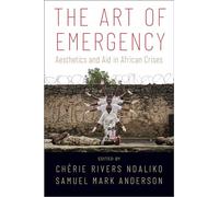 The Art of Emergency: Aesthetics and Aid in African Crises